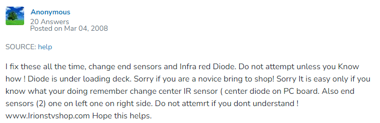 image of a thread from 2008 saying I fix these all the time, change end sensors and Infra red Diode. Do not attempt unless you Know how ! Diode is under loading deck. Sorry if you are a novice bring to shop! Sorry It is easy only if you know what your doing remember change center IR sensor ( center diode on PC board. Also end sensors (2) one on left one on right side. Do not attemrt if you dont understand ! website link Hope this helps..